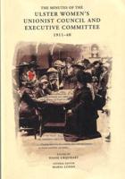 The Minutes of the Ulster Women's Unionist Council and Executive Committee, 1911-1940