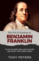 The Wit and Wisdom of Benjamin Franklin