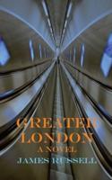 Greater London: A Novel