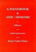 A Handbook and Aide-Memoire for Officers and Adult Instructors of the Army Cadet Force