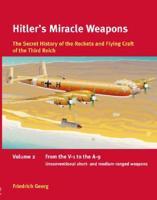 Hitler's Miracle Weapons Vol. 2 From the V-1 to the A-9