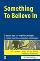 Something to Believe In: Creating Trust and Hope in Organisations: Stories of Transparency, Accountability and Governance