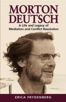 Morton Deutsch: A Life and Legacy of Mediation and Conflict Resolution
