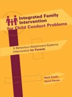 Integrated Family Intervention for Child Conduct Problems: A Behaviour-Attachment-Systems Intervention for Parents