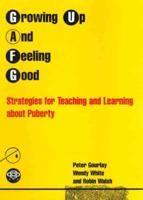Growing Up and Feeling Good: Strategies for Teaching and Learning About Puberty