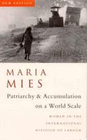Patriarchy and Accumulation on a World Scale: Women in the International Division of Labour