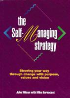 The Self-Managing Strategy: Steering Your Way Through Change With Purpose, Values and Vision