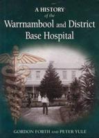 A History of the Warrnambool and District Base Hospital