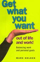 Get What You Want Out of Life and Work!