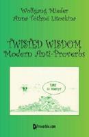 Twisted Wisdom: Modern Anti-Proverbs