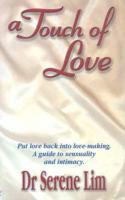 A A Touch of Love : Put Love Back Into Love-Making - A Guide to Sensuality and Intimacy