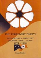 The Territory Party: The Northern Territory Country Liberal Party 1974-1998