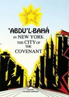 'Abdu'l-Bahá in New York: The City of the Covenant