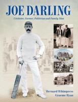 Joe Darling: Cricketer, Farmer, Politician and Family Man