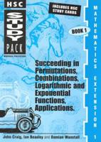 Hsc Mathematics Extension 1: Succeeding in Permutations, Combinations, Logarithmic and Exponential Functions - Applications : Study Guide & Exam Preparation (Hsc Study Pack)