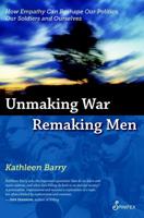 Unmaking War, Remaking Men