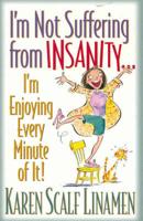 I'm Not Suffering from Insanity... I'm Enjoying Every Minute of It