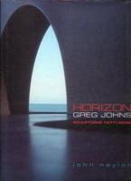 Horizon: Greg Johns, Sculpture 1970-2000