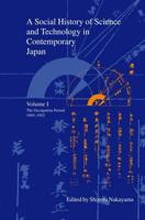 A Social History of Science and Technology in Contemporary Japan. Volume 1 The Occupation Period 1945-1952
