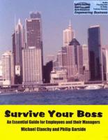 Survive Your Boss : An Essential Guide for Employees and Their Managers