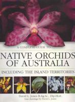 A Complete Guide to Native Orchids of Australia Including the Island Territories