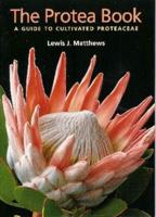 The Protea Book - A Guide to Cultivated Proteaceae