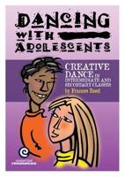 Dancing With Adolescents - Creative Dance in Intermediate and Secondary Classes
