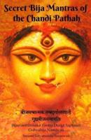 Secret Bija Mantras of the Chandi Pathah: Bijamantratmaka Tantra Durga Saptasati Guyabija Namavali