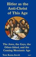 Hitler As the Anti-Christ of This Age, the Jews, the Gays, the Other-Abled, the Coming Messianic-Age and the Last Day