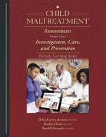 Child Maltreatment Assessment: Volume 3 - Investigation, Care, and Prevention