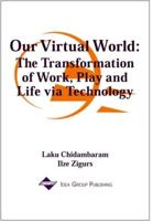 Our Virtual World: The Transformation of Work, Play and Life via Technology