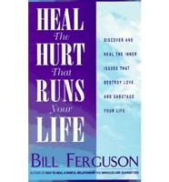 Heal the Hurt That Runs Your Life
