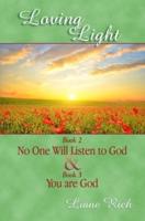Loving Light Book 2 & 3, No One Will Listen To God & You Are God