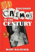 50 Wisconsin Crimes of the Century