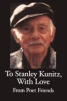 To Stanley Kunitz, With Love from Poet Friends, for His 96th Birthday