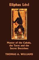 Eliphas Levi, Master of the Cabala, the Tarot and the Secret Doctrines