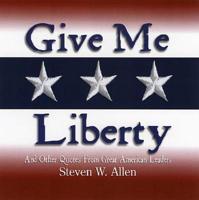 Give Me Liberty &amp; Other Quotes from Great American Leaders