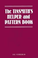 The Tinsmith's Helper and Pattern Book: With Useful Rules, Diagrams and Tables