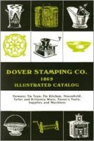 Dover Stamping Co. Illustrated Catalog, 1869: Tinware, Tin Toys, Tin Kitchen, Household, Toilet and Brittania Ware, Tinners' Tools, Supplies, and Machines