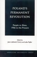 Poland's Permanent Revolution: People Vs. Elites, 1956 to the Present