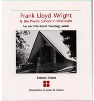 Frank Lloyd Wright and the Prairie School in Wisconsin