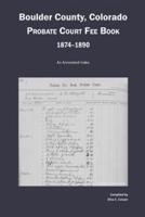 Boulder County, Colorado Probate Court Fee Book, 1874-1890