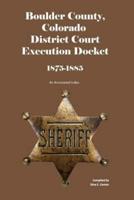 Boulder County, Colorado District Court Execution Docket, 1875-1885