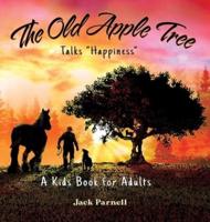 The Old Apple Tree Talks "Happiness"