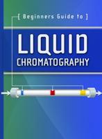 Beginners Guide to Liquid Chromatography