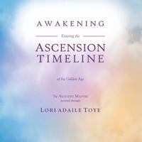 Awakening: Entering the Ascension Timeline of the Golden Age