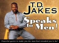 T.D. Jakes Speaks to Men!