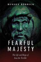 Fearful Majesty: The Life and Reign of Ivan the Terrible