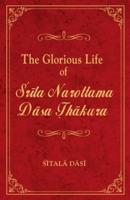 The Glorious Life of Srila Narottama Dasa Thakura