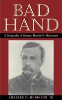 Bad Hand: A Biography of General Ranald S. MacKenzie